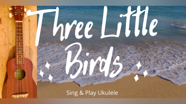 How to Play Three Little Birds on Ukulele 